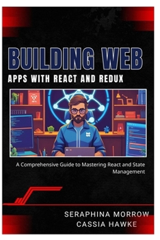 Paperback Building Web Apps with React and Redux: A Comprehensive Guide to Mastering React and State Management Book