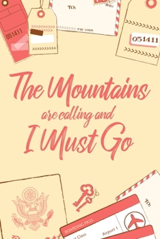 The Mountains Are Calling And I Must Go: 6x9" Dot Bullet Notebook/Journal Funny Adventure, Travel, Vacation, Holiday Diary Gift Idea