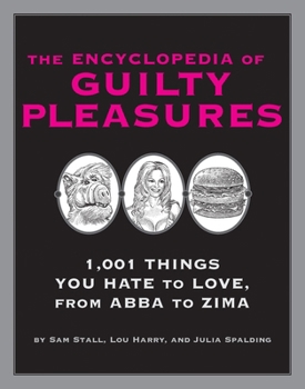 Paperback The Encyclopedia of Guilty Pleasures: 1,001 Things You Hate to Love Book