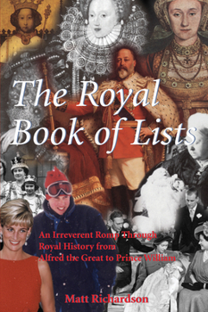 Paperback The Royal Book of Lists: An Irreverent Romp Through British Royal History Book