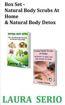 Paperback Box Set: Natural Body Scrubs At Home & Natural Body Detox: (Body Detox, Body Scrub, Detoxification, Exfoliants, Natural Body Sc Book