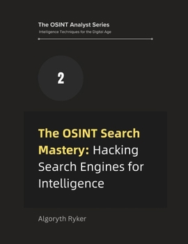 Paperback The OSINT Search Mastery: Hacking Search Engines for Intelligence Book