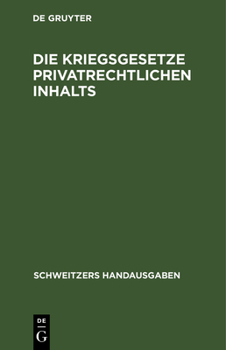 Hardcover Die Kriegsgesetze Privatrechtlichen Inhalts: (Stand Vom 1. Dezember 1916) [German] Book