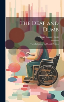 Hardcover The Deaf and Dumb: Their Education and Social Position Book