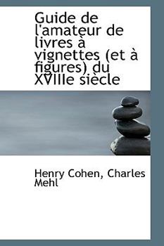 Guide de L'Amateur de Livres ? Vignettes du Xviiie Si?cle