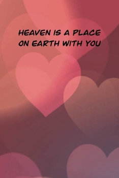 Heaven is a place on earth with you: 6x9 Lined and Blank paged notebook  126 Pages, Red, Gift Funny Valentine's Day Gift Lined Notebook Journal. Romantic lyrics and sayings.