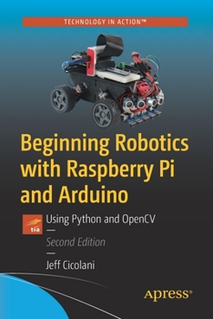 Paperback Beginning Robotics with Raspberry Pi and Arduino: Using Python and Opencv Book