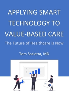 Applying Smart Technology to Value-Based Care: The Future of Healthcare is Now
