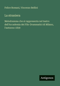 La straniera: Melodramma che si rappresenta nel teatro dell'Accademia dei Filo-Drammatici di Milano, l'autunno 1839