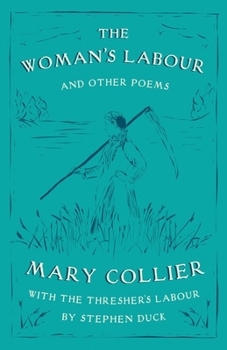 Paperback The Woman's Labour: With The Thresher's Labour by Stephen Duck and Other Poems by Mary Collier Book