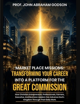 Marketplace Missions: Transforming Your Career Into a Platform for the Great Commission