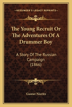 The Young Recruit: Or The Adventures Of A Drummer-boy. A Story Of The Russian Campaign