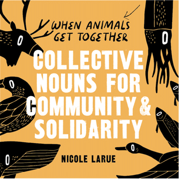 Hardcover When Animals Get Together: Collective Nouns for Community and Solidarity Book