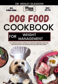 Paperback Dog Food Cookbook for Weight Management: The Complete Guide to Canine Vet-Approved Homemade Quick and Easy Recipes for a Tail Wagging and Healthier Fu Book