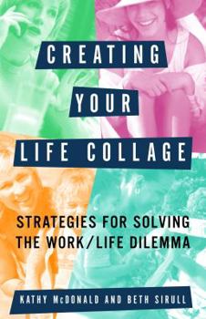 Paperback Creating Your Life Collage: Strategies for Solving the Worklife Dilemma Book