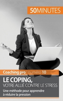 Paperback Le coping, votre allié contre le stress: Une méthode pour apprendre à réduire la pression [French] Book