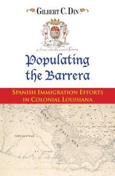 Paperback Populating the Barrera: Spanish Immigration Efforts in Colonial Louisiana Book