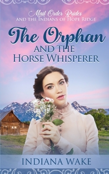 The Orphan and the Horse Whisperer (Mail Order Brides and the Indians of Hope Ridge)
