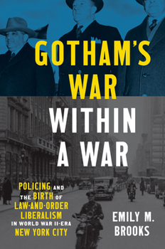 Paperback Gotham's War within a War: Policing and the Birth of Law-and-Order Liberalism in World War II-Era New York City Book