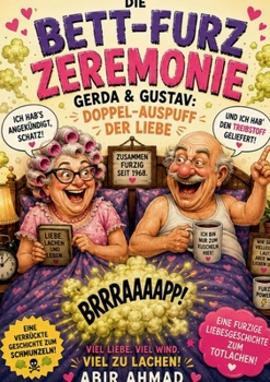Die Bett-Furzzeremonie: Gerda & Gustav Doppel-Auspuff der Liebe (German Edition)