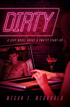 Paperback Dirty: A Sexy Novel about a Smutty Start-Up Book