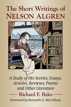The Short Writings of Nelson Algren: A Study of His Stories, Essays, Articles, Reviews, Poems and Other Literature