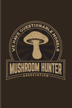 We Have Questionable Morels Mushroom Hunter Association: Funny Mushroom Puns 2020 Planner | Weekly & Monthly Pocket Calendar | 6x9 Softcover Organizer | For Chefs & Gourmets Fans