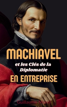 Paperback Machiavel et les Clés de la Diplomatie en Entreprise [French] Book