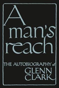 Paperback A Man's Reach: The Autobiography of Glenn Clark Book