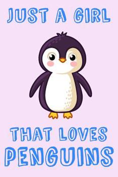 Paperback Just A Girl That Loves Penguins: Penguin Loving Girl Gift Notebook: Medium Ruled Note Book 6 x 9 in (15.2 x 22.9 cm) Book