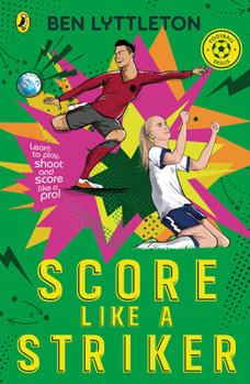 Paperback Score Like a Striker: Learn to Play, Shoot and Score Like a Pro Footballer with Bestselling Author Ben Lyttleton Book