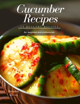Paperback Cucumber Recipes: 14 healthy recipes for beginners and professionals Book