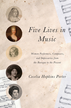 Hardcover Five Lives in Music: Women Performers, Composers, and Impresarios from the Baroque to the Present Book