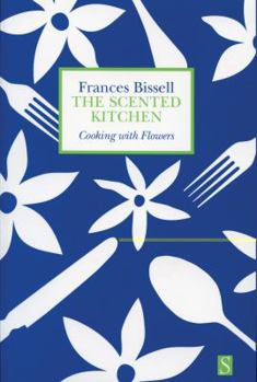 Paperback The Scented Kitchen: Cooking with Flowers Book