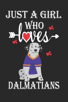 Just a Girl Who Loves Dalmatians: Gift for Dalmatians Lovers, Dalmatians Lovers Journal / Notebook / Diary / Birthday Gift
