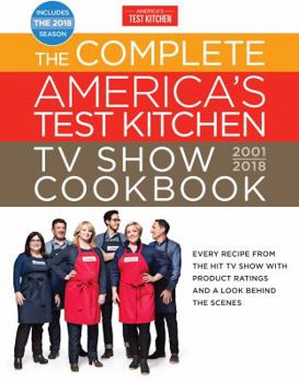 Hardcover The Complete America's Test Kitchen TV Show Cookbook 2001-2018: Every Recipe from the Hit TV Show with Product Ratings and a Look Behind the Scenes Book