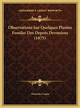 Observations Sur Quelques Plantes Fossiles Des Depots Devoniens (1875)