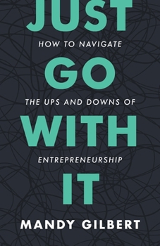 Paperback Just Go With It: How to Navigate the Ups and Downs of Entrepreneurship Book
