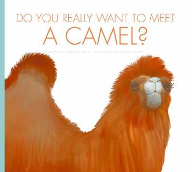Do You Really Want to Meet a Camel? - Book  of the Do You Really Want to Meet Wild Animals?