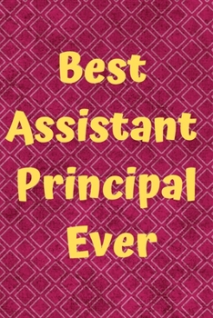 Paperback Best Assistant Principal Ever Journal: elegant Assistant Principal Appreciation Gifts, 6x9 inch - 120 pages, Birthday or Christmas Gift For ... 120 Pa Book