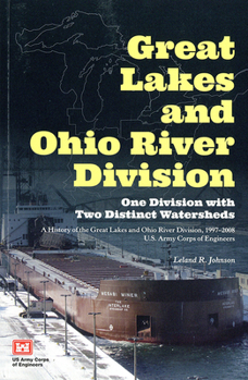 Paperback Great Lakes and Ohio River Division: One Division with Two Distinct Watersheds: A History of the Great Lakes and Ohio River Division, 1997-2008, U.S. Book