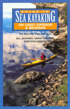 Paperback Guide to Sea Kayaking on Lakes Superior & Michigan: The Best Day Trips and Tours Book