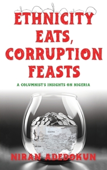 Paperback Ethnicity Eats, Corruption Feasts: A Columnist's Insights on Nigeria Book