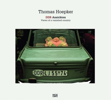 Thomas Hoepker: DDR Ansichten, Views of a Vanished Country