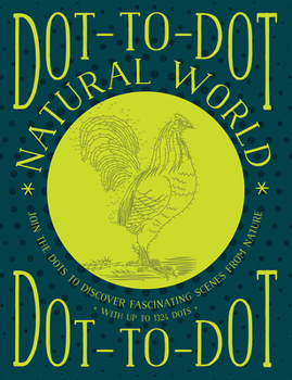 Paperback Dot-To-Dot: Natural World: Join the Dots to Discover Fascinating Scenes from Nature, with Up to 1324 Dots Book