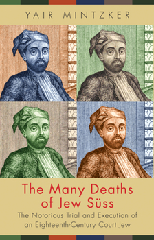 Hardcover The Many Deaths of Jew Süss: The Notorious Trial and Execution of an Eighteenth-Century Court Jew Book