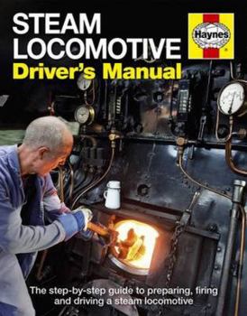 Hardcover Steam Locomotive Driver's Manual: The Step-By-Step Guide to Preparing, Firing and Driving a Steam Locomotive Book