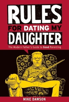 Paperback Rules for Dating My Daughter: Cartoon Dispatches from the Front-Lines of Modern Fatherhood Book