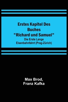 Paperback Erstes Kapitel des Buches "Richard und Samuel"; Die erste lange Eisenbahnfahrt (Prag-Zürich) [German] Book