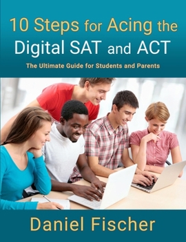 Paperback 10 Steps for Acing the Digital SAT and ACT: The Ultimate Guide for Students and Parents Book